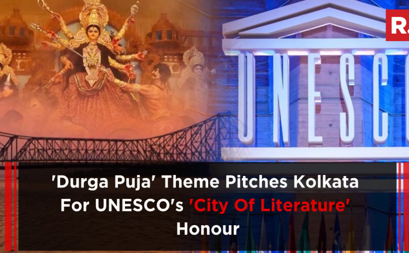 UNESCO Has Been Urged To Tag Durga Puja , Kolkata “The Historic Town”